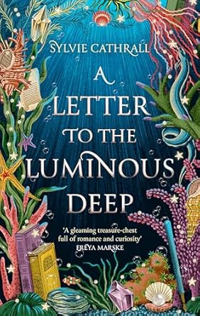 Pre Order : A Letter To The Luminous Deep by Sylvie Cathrall