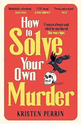 Pre Order : How to Solve Your Own Murder by Kristen Perrin