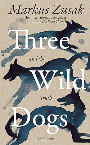 Pre Order: Three Wild Dogs by Markus Zusak