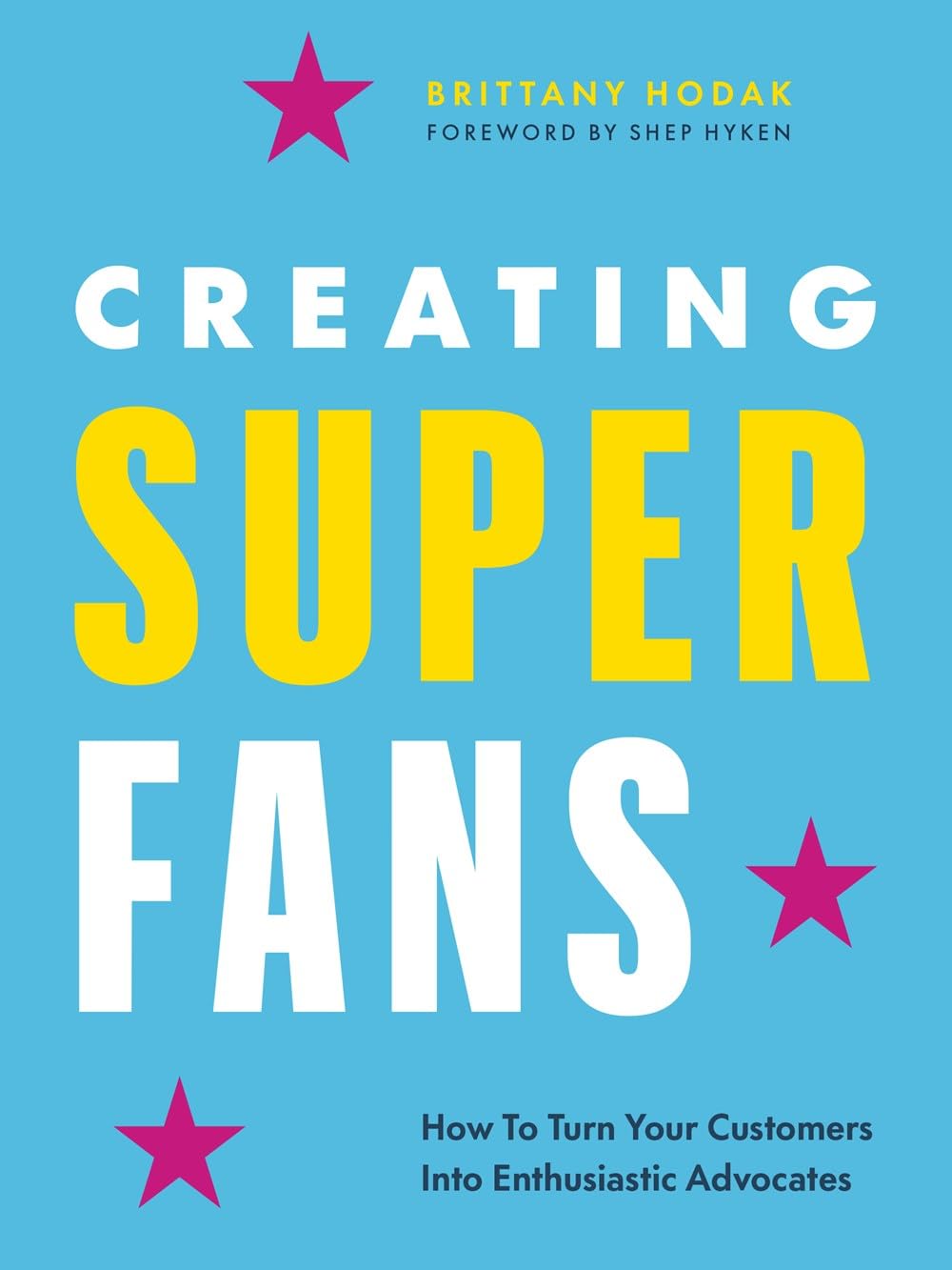 Pre Order: Creating Superfans: How To Turn Your Customers Into Lifelong Advocates by Brittany Hodak