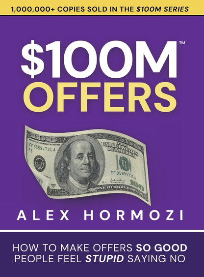 Pre Order: $100M Offers: How To Make Offers So Good People Feel Stupid Saying No by Alex Hormozi