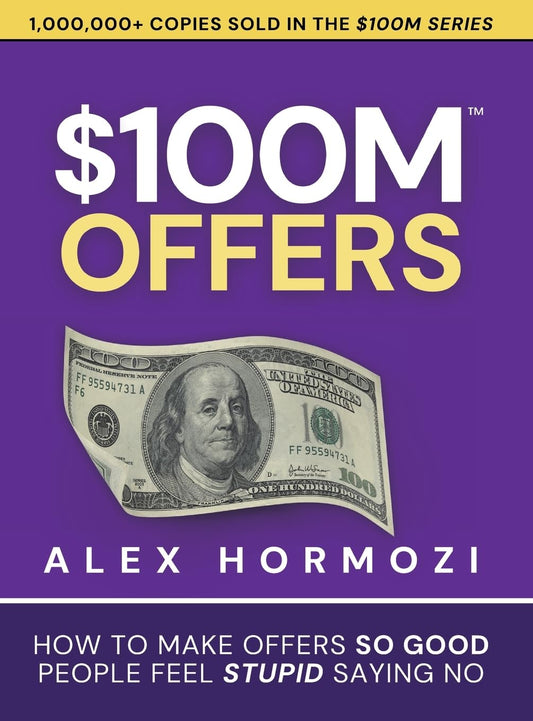Pre Order: $100M Offers: How To Make Offers So Good People Feel Stupid Saying No by Alex Hormozi