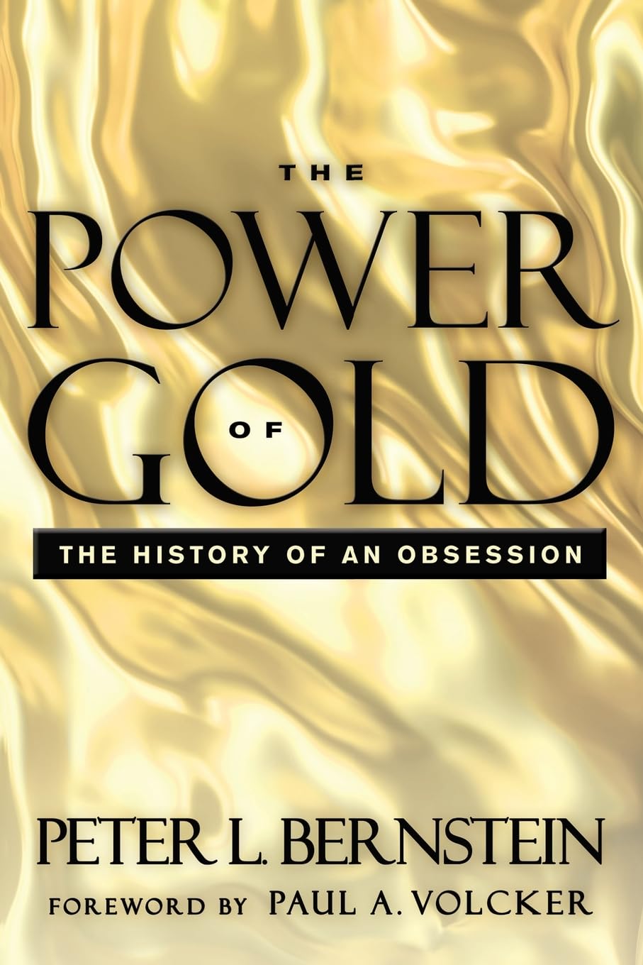 Pre Order: The Power of Gold: The History of an Obsession by Peter L. Bernstein, Foreword by Paul A. Volcker