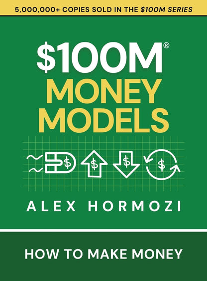 Pre Order: $100M Money Models: How To Make Money by Alex Hormozi