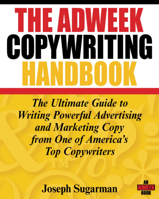 Pre Order: The Adweek Copywriting Handbook: The Ultimate Guide to Writing Powerful Advertising and Marketing Copy from One of America's Top Copywriters - Joseph Sugarman