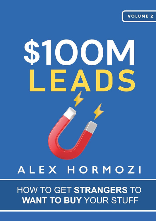 Pre Order: $100M Leads: How to Get Strangers To Want To Buy Your Stuﬀ by Alex Hormozi
