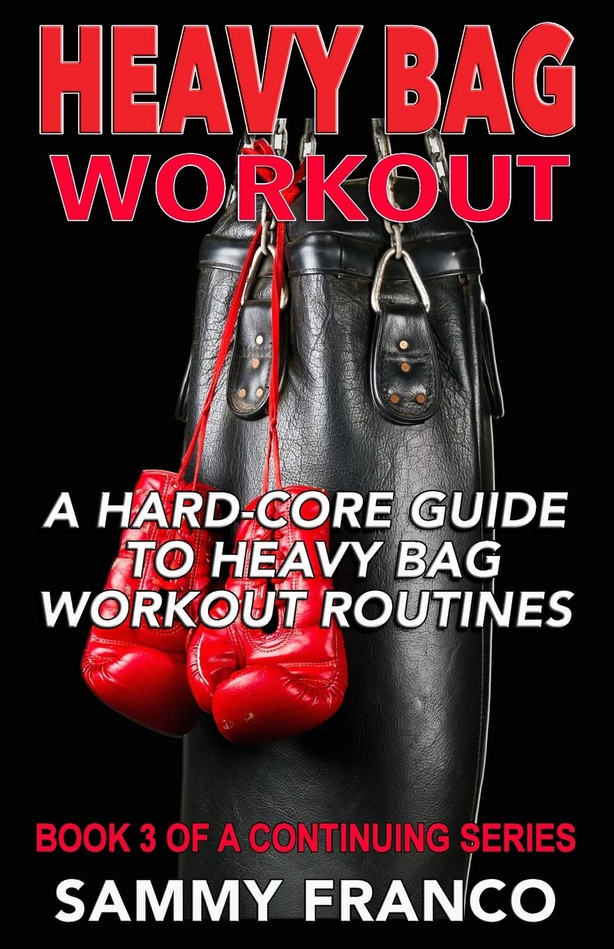 Pre Order: HEAVY BAG WORKOUT: A HARD-CORE GUIDE TO HEAVY BAG WORKOUT ROUTINES: 3 by Sammy Franco