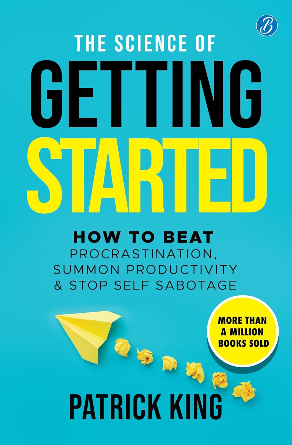 Pre Order: The Science of Getting Started: How to beat procrastination, summon productivity & stop self sabotage ǀ Self-help book to increase productivity by Patrick King