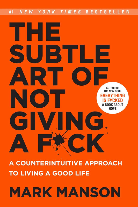 Pre Order: The Subtle Art of Not Giving a F*ck: A Counterintuitive Approach to Living a Good Life by Mark Manson