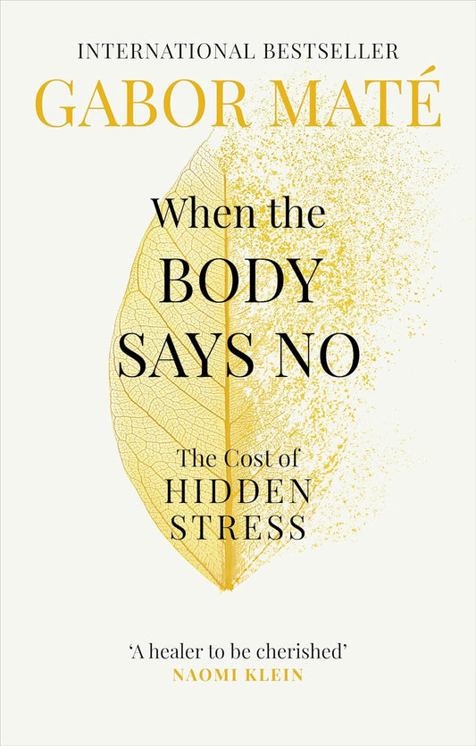 Pre Order: When the Body Says No: The Cost of Hidden Stress Paperback by Dr Gabor Maté