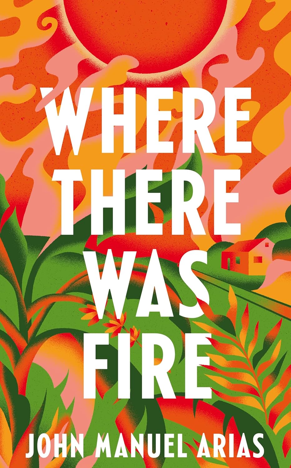 Pre Order: Where There Was Fire by John Manuel Arias