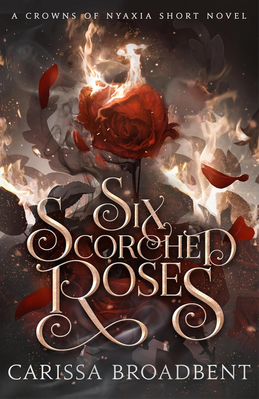 Pre Order: Six Scorched Roses by Carissa Broadbent