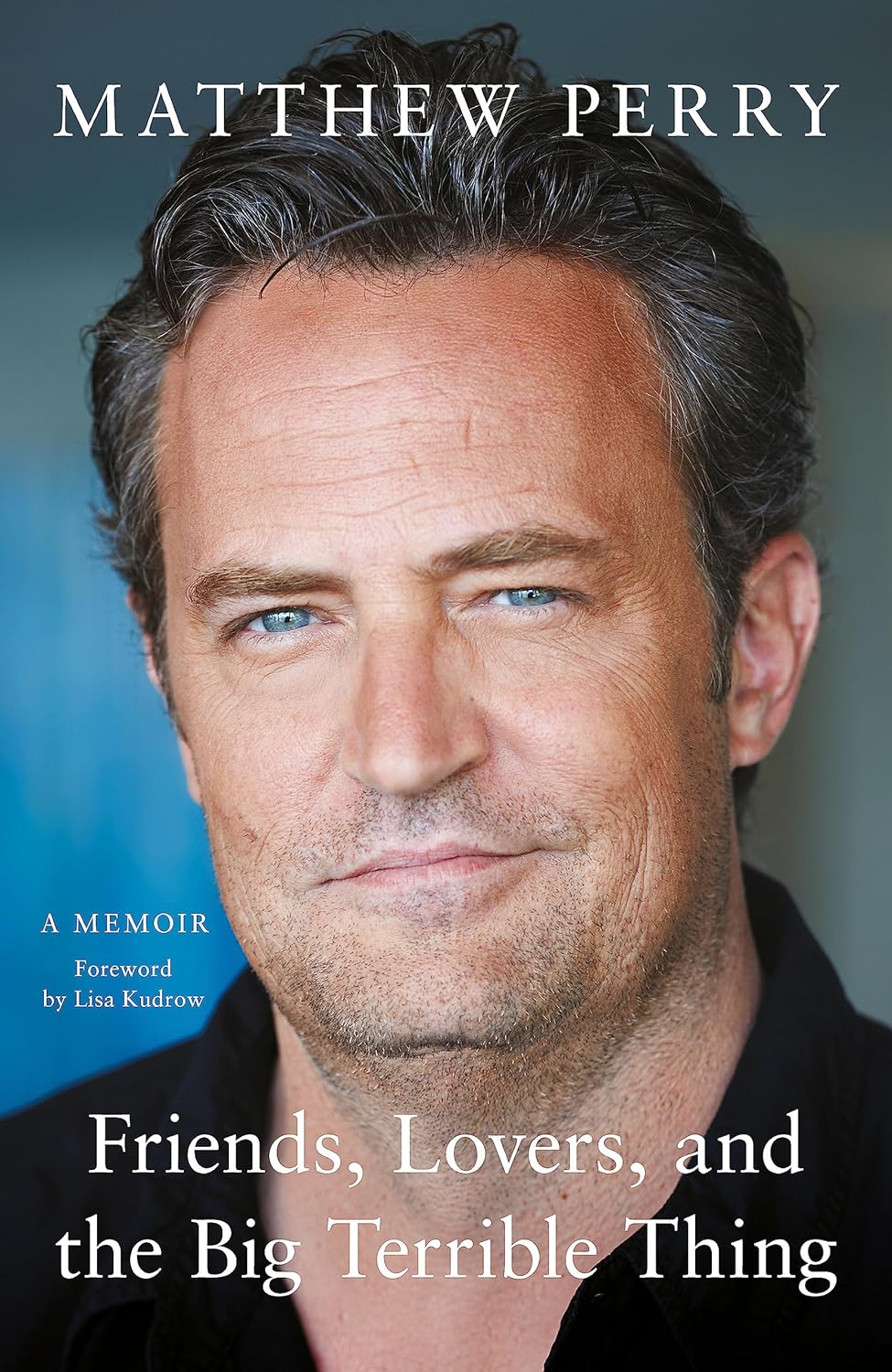 Pre Order: Friends, Lovers and the Big Terrible Thing: 'Funny, fascinating and compelling' The Times - Mathew Perry