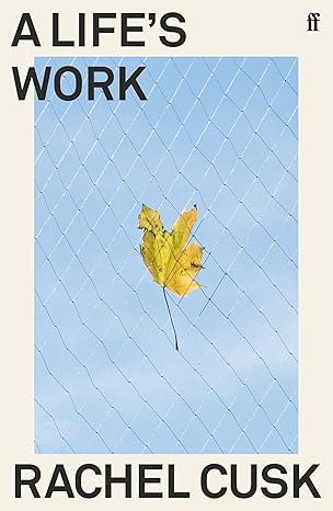 Pre Order : A Life's Work by Rachel Cusk