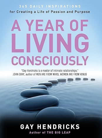 Pre Order : A Year of Living Consciously: 365 Daily Inspirations for Creating a Life of Passion and Purpose by Gay Hendricks