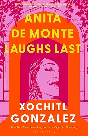 Pre Order : Anita de Monte Laughs Last: A Reese Witherspoon Book Club Pick by Xochitl Gonzalez