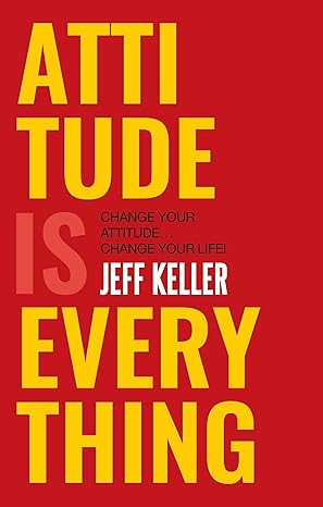 Pre Order : Attitude is Everything change your attitude change your life! by Jeff Keller