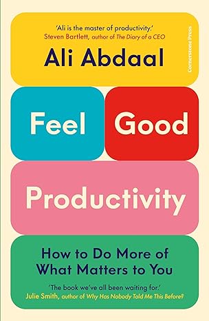 Pre Order : Feel Good Productivity : How to Do More of What Matters to You by Ali Abdaal