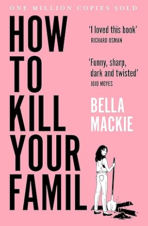 HOW TO KILL YOUR FAMILY by Bella Mackie