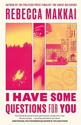 Pre Order : I Have Some Questions for You by Rebecca Makkai