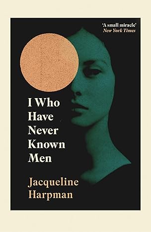 Pre Order : I Who Have Never Known Men by Jacqueline Harpman