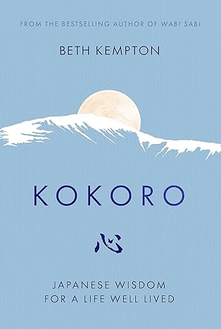 Pre Order : Kokoro: Japanese Wisdom for a Life Well Lived by Beth Kempton