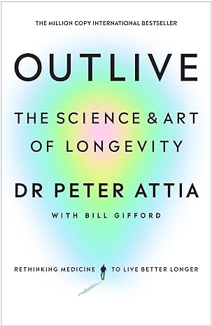 Pre Order : Outlive: The Science and Art of Longevity by Peter Attia