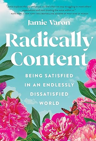 Pre Order : Radically Content: Being Satisfied in an Endlessly Dissatisfied World Hardcover by Jamie Varon