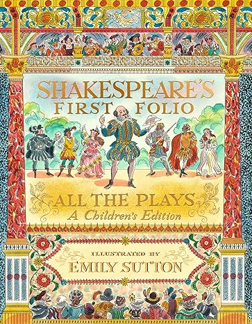 Pre Order : Shakespeare's First Folio: All The Plays: A Children's Edition by William Shakespeare