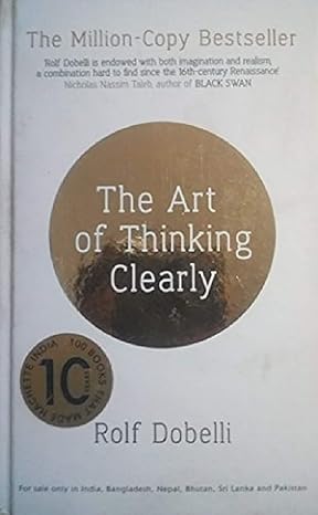 Pre Order : THE ART OF THINKING CLEARLY: BETTER THINKING, BETTER DECISIONS by ROLF DOBELLI