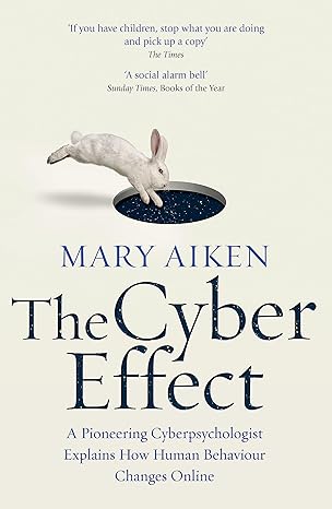 Pre Order : The Cyber Effect: A Pioneering Cyberpsychologist Explains How Human Behaviour Changes Online by Mary Aiken