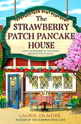 Pre Order : The Strawberry Patch Pancake House: Book 4 (Dream Harbor)  by Laurie Gilmore