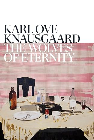 Pre Order : The Wolves of Eternity by Karl Ove Knausgård