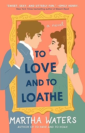 Pre Order : To Love and to Loathe by Martha Waters