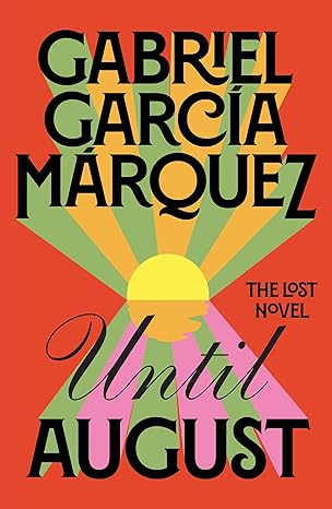 Pre Order : Until August by Gabriel Garcia Marquez