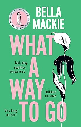 Prte Order : What A Way To Go by Bella Mackie