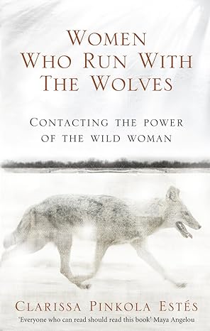 Pre Order : Women Who Run With The Wolves by Clarissa Pinkola Estes