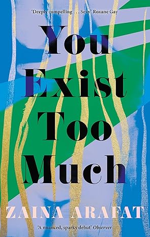 Pre Order : You Exist Too Much You Exist Too Much by Zaina Arafat