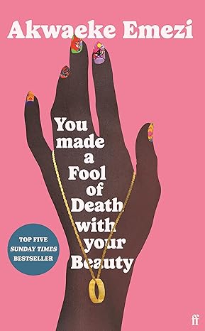 Pre Order : You Made a Fool of Death with Your Beauty by Akwaeke Emezi