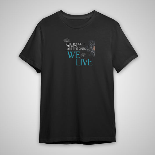 T-Shirt: The loudest words are the ones we live - Black